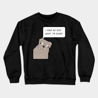 i have no idea what i m doing Crewneck Sweatshirt